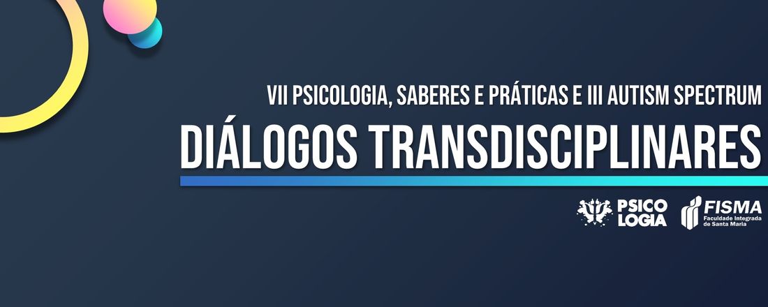 VII Psicologia, Saberes e Práticas e III Autism Spectrum - Diálogos Transdisciplinares