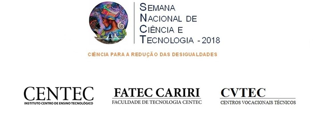 Semana Nacional de Ciência e Tecnologia 2018 da Faculdade de Tecnologia Centec (FATEC Cariri) e do Centro Vocacional Técnico (CVTEC)