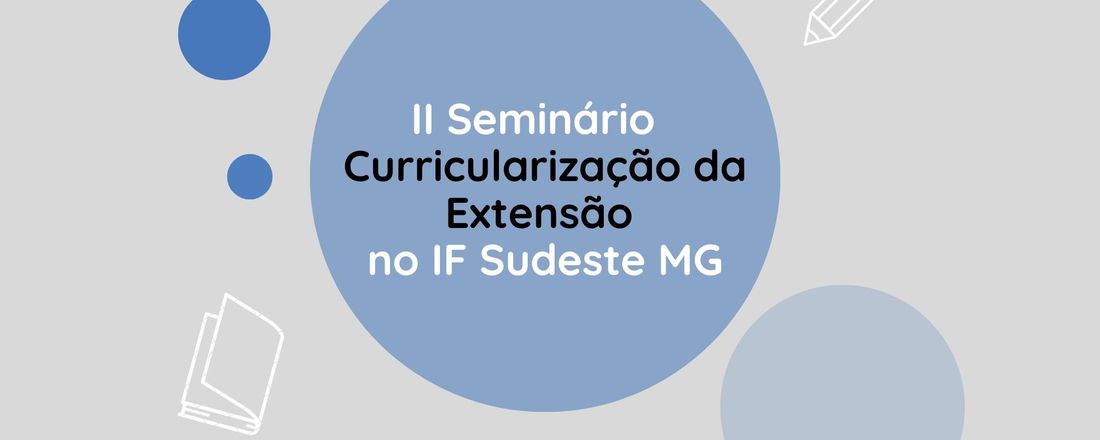 II Seminário de Curricularização da Extensão no IF Sudeste MG
