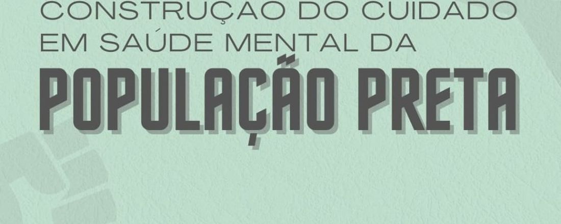 Caminhos para a construção do cuidado em saúde mental da população preta no Brasil