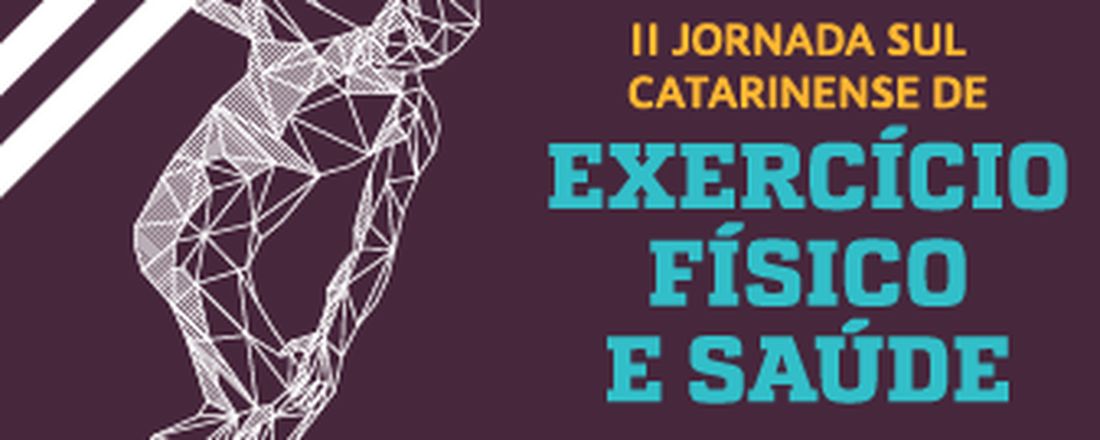 II Jornada Sul Catarinense de Exercício Físico e Saúde - II JOEFSUL e II Jornada Acadêmica de Educação Física - II JAEF