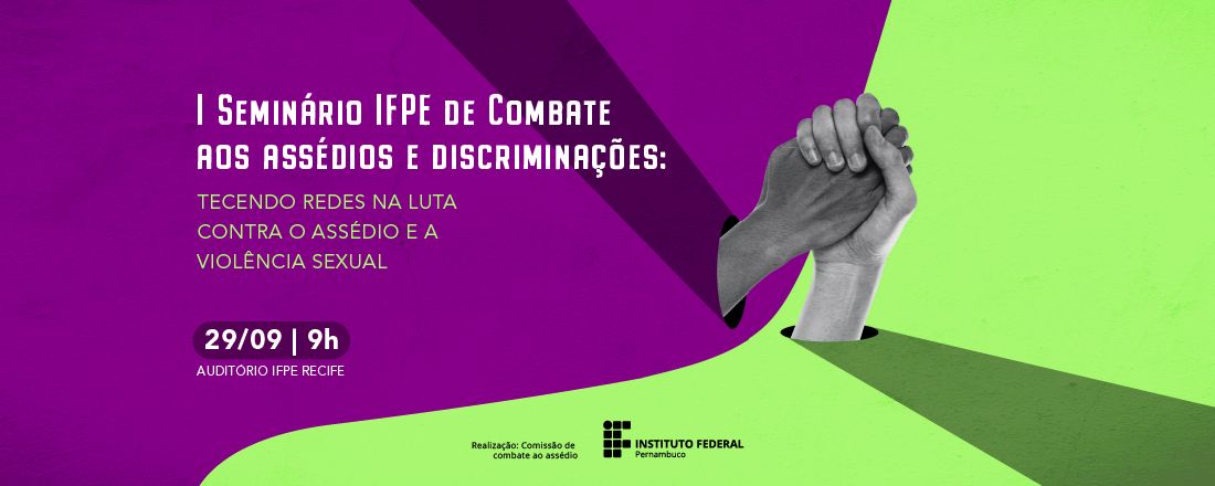 I Seminário IFPE de Combate aos Assédios e discriminações: tecendo redes na luta contra o assédio e a violência sexual