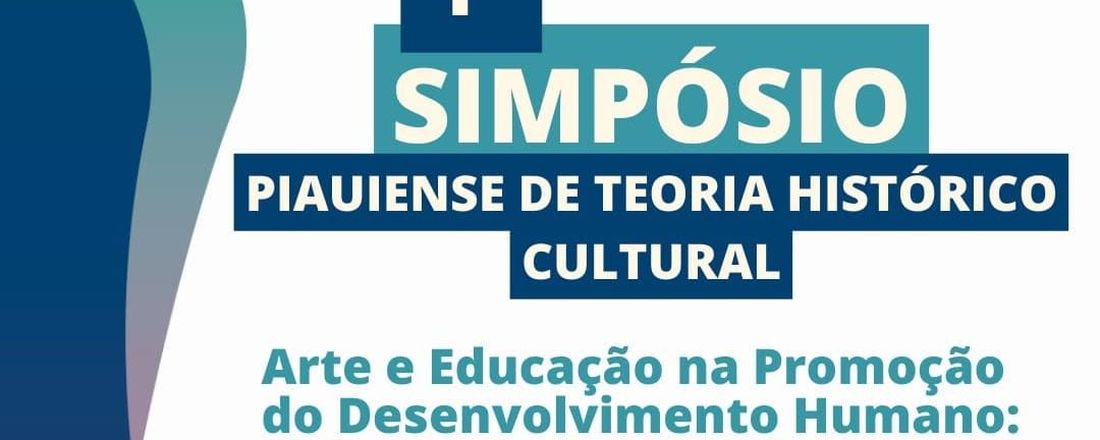1º Simpósio Piauiense de Teoria Histórico Cultural - Arte e Educação na Promoção do Desenvolvimento Humano: Diálogos Interdisciplinares