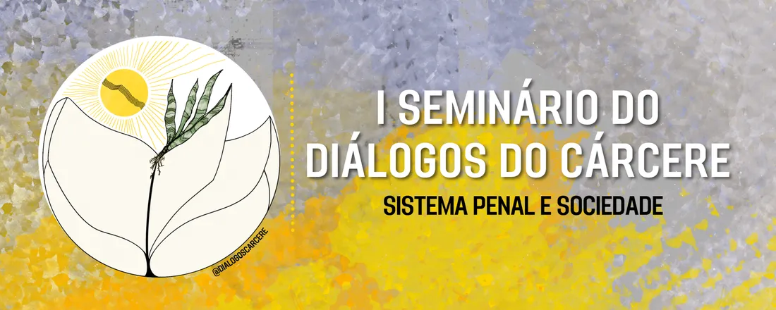 I Seminário do Diálogos do Cárcere: Sistema Penal e Sociedade