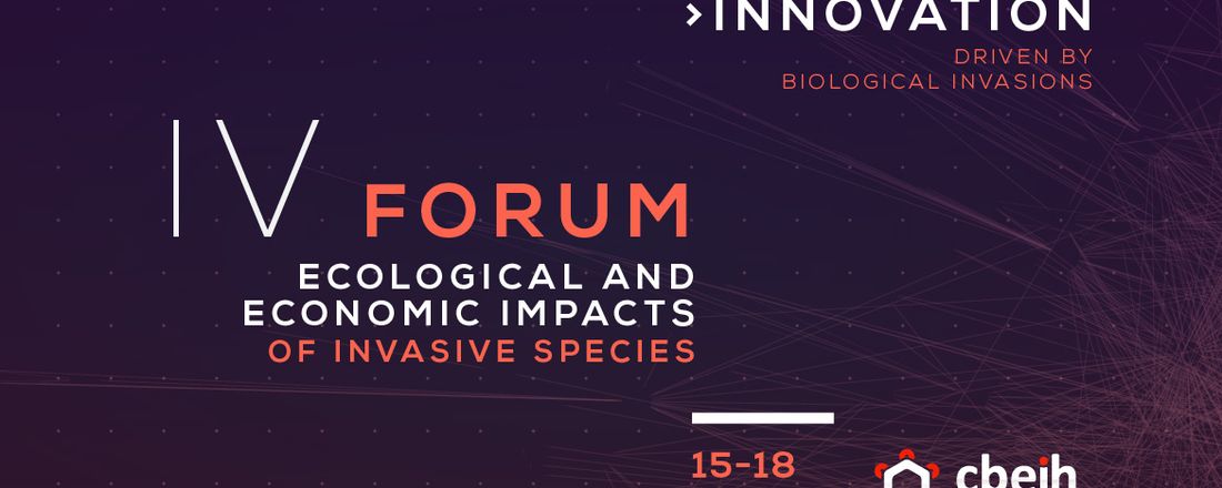 IV Fórum Impactos Econômicos e Ambientais de Espécies Invasoras: Inovações impulsionadas pelas Invasões Biológicas