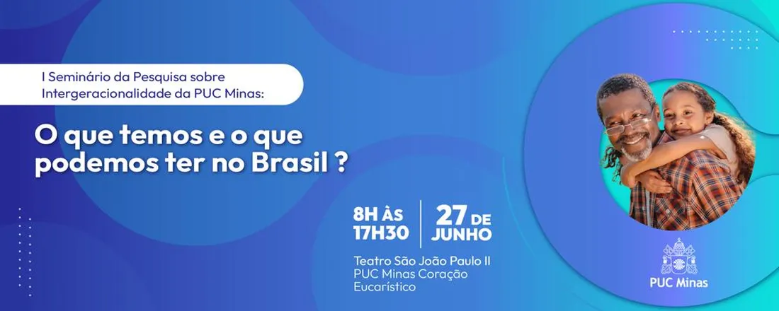 I Seminário de Pesquisa sobre Intergeracionalidade da PUC Minas: O que temos e o que podemos ter no Brasil