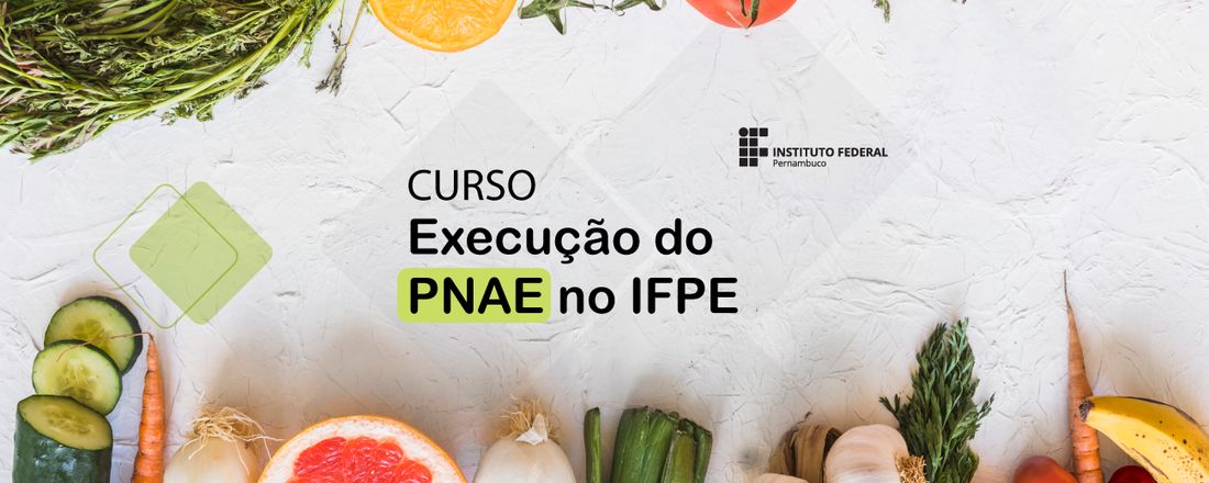 Curso “Execução do PNAE no IFPE: Chamada Pública destinada a compras da Agricultura Familiar"