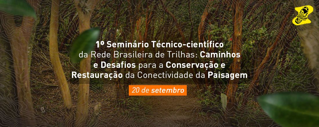 1° Seminário Técnico-Científico da Rede Brasileira de Trilhas: Caminhos e Desafios para a Conservação e Restauração da Conectividade da Paisagem
