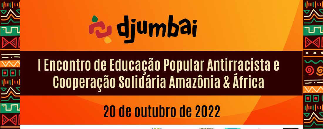 I Encontro de Educação Popular Antirracista e Cooperação Solidária Amazônia & África