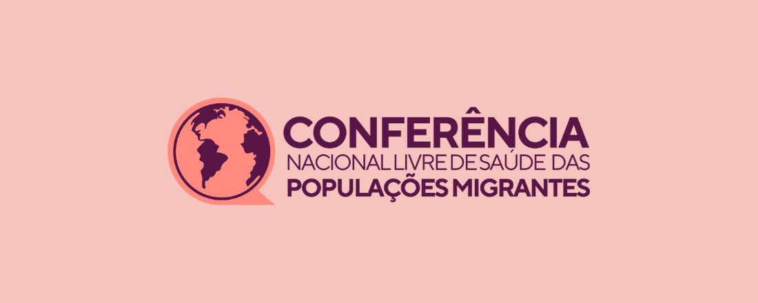 Conferência Nacional Livre de Saúde das Populações Migrantes