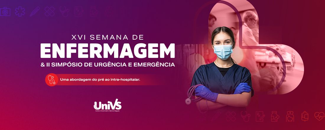 XVI Semana de Enfermagem e II Simpósio de Urgência e Emergência: Uma abordagem do pré ao intra-hospitalar