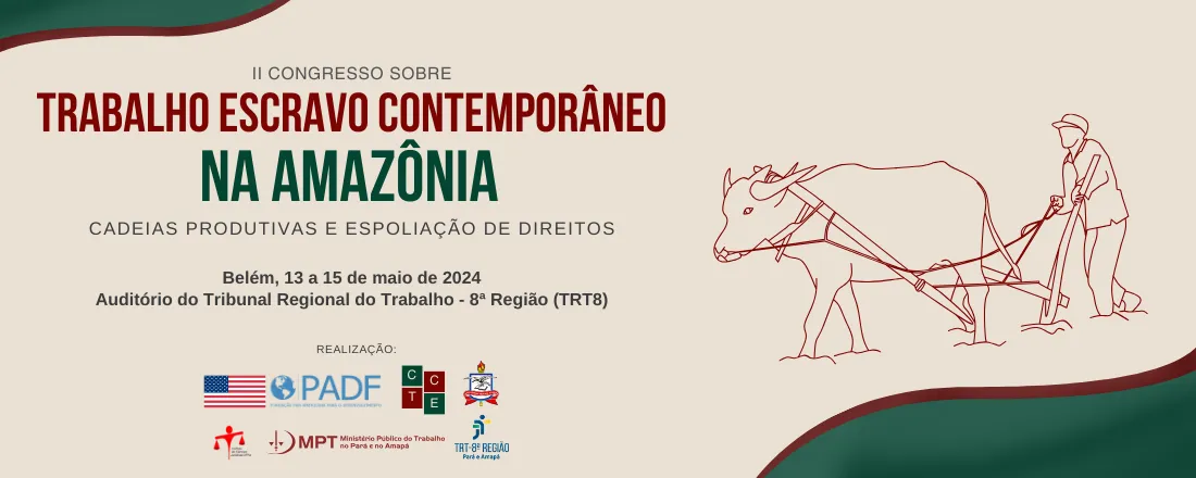 II Congresso sobre trabalho escravo contemporâneo na Amazônia: Cadeias produtivas regionais e espoliação de direitos