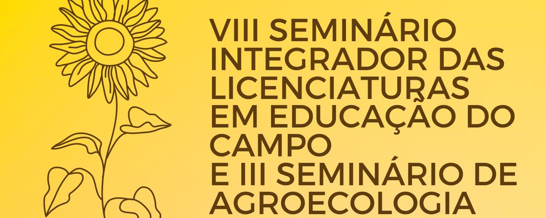 VIII Seminário Integrador das Licenciaturas em Educação do Campo e III Seminário de Agroecologia