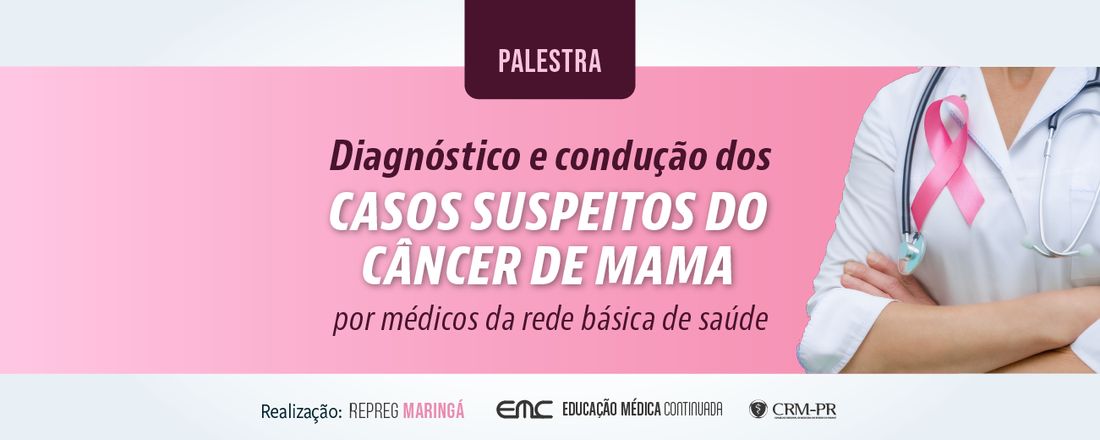 Palestra: Diagnóstico e condução dos casos suspeitos do câncer de mama por médicos da rede básica de saúde