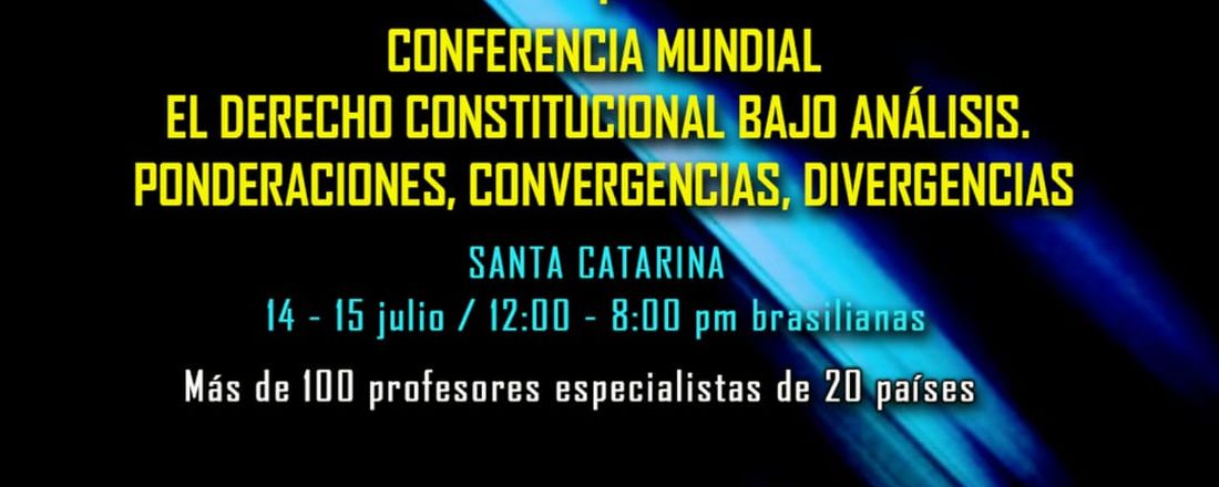 I CONFERENCIA MUNDIAL: EL DERECHO CONSTITUCIONAL BAJO ANÁLISIS. PONDERACIONES, CONVERGENCIAS, DIVERGENCIAS