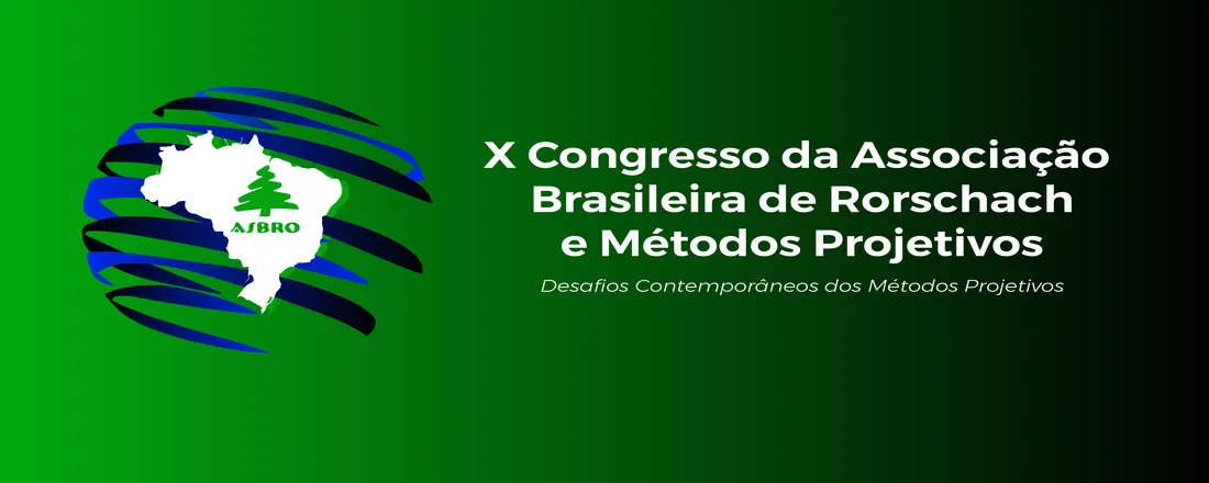 X CONGRESSO DA ASSOCIAÇÃO BRASILEIRA DE RORSCHACH E MÉTODOS PROJETIVOS: Desafios Contemporâneos dos Métodos Projetivos