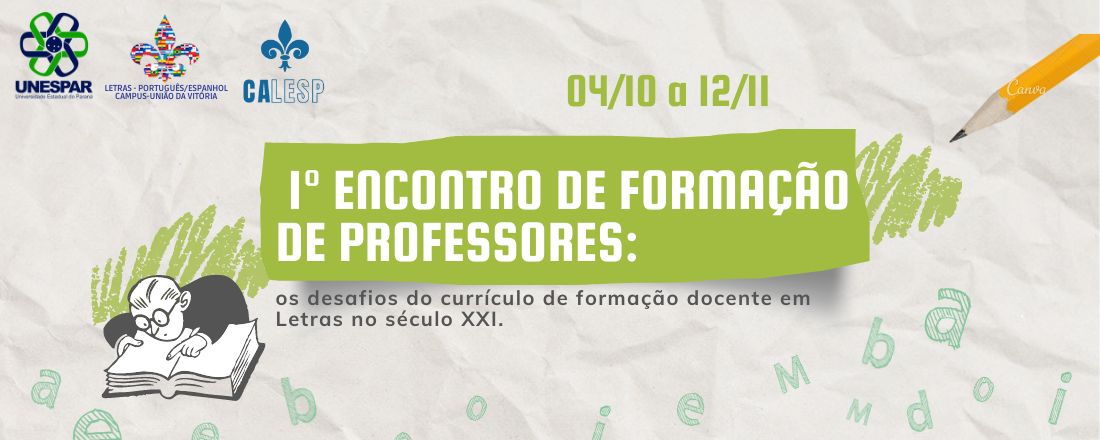 I ENCONTRO DE FORMAÇÃO DE PROFESSORES: Os desafios do currículo de formação docente em Letras no século XXI.