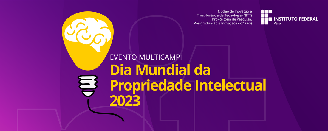 Evento Multicampi IFPA Dia Mundial da Propriedade Intelectual 2023