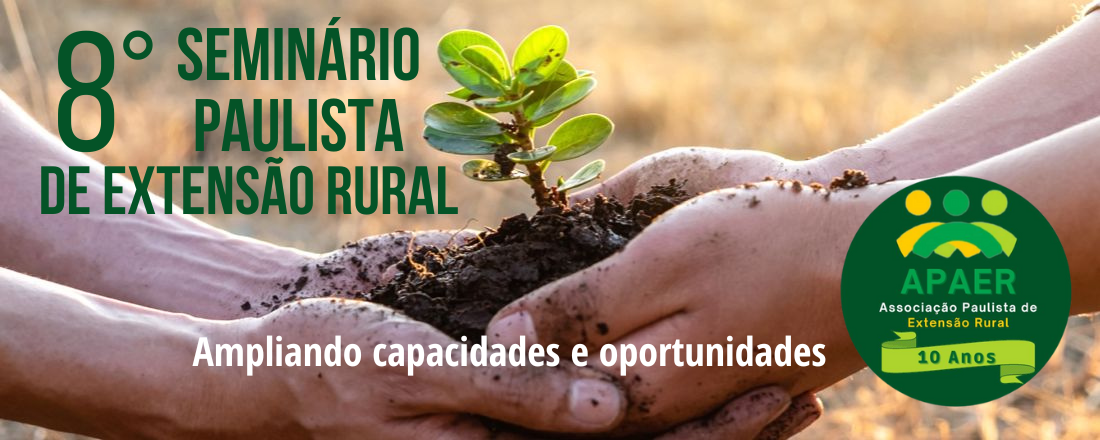 8º Seminário Paulista de Extensão Rural - EXTENSÃO RURAL E AGRICULTURA FAMILIAR. Ampliando capacidades e oportunidades