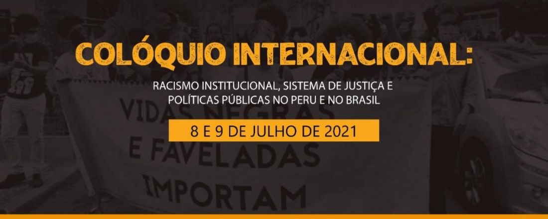 Colóquio Internacional: Racismo Institucional, Sistema de Justiça e Políticas Públicas no Peru e no Brasil